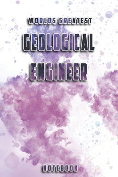 World Greatest Geological Engineer Notebook: Unique Softcover Design with individual Job Title | Cute gift for Worker, Engineers or Medicals | 6" x 9" ... - Journal, Notebook, Diary, Composition Book