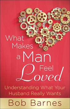 Paperback What Makes a Man Feel Loved: Understanding What Your Husband Really Wants Book