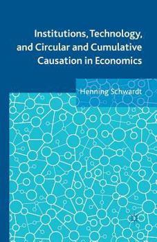 Paperback Institutions, Technology, and Circular and Cumulative Causation in Economics Book