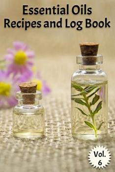 Paperback Essential Oils Recipes and Log Book Vol. 6: A Compact Journal to Track Oils, Recipes, and Practical Uses Book