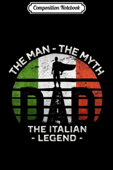Composition Notebook: Mens Dad The Man The Myth The Italian Legend Italy Vintage Flag  Journal/Notebook Blank Lined Ruled 6x9 100 Pages