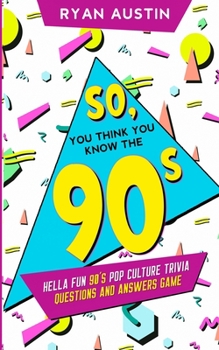 Paperback So, you think you know the 90's?: Hella Fun 90's pop culture Trivia Questions and answers game Book