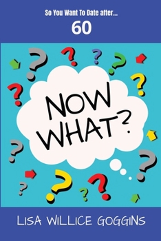 Paperback So you want to Date after...60-Now What? Book