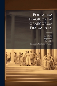 Poetarum Tragicorum Graecorum Fragmenta, (Latin Edition)