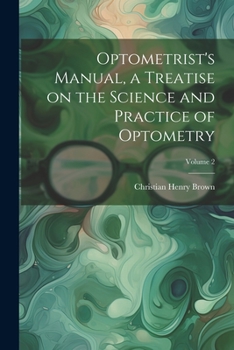 Paperback Optometrist's Manual, a Treatise on the Science and Practice of Optometry; Volume 2 Book