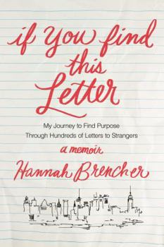 Hardcover If You Find This Letter: My Journey to Find Purpose Through Hundreds of Letters to Strangers Book