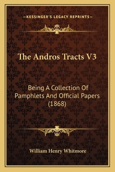 Paperback The Andros Tracts V3: Being A Collection Of Pamphlets And Official Papers (1868) Book