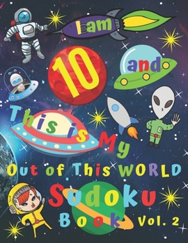 I am 10 and This is My Out of This World Sudoku Book Vol. 2: Easy Medium and Hard Sudoku Book for Ten-Year-Old Kids with Bonus Pages of Word Search ... Word Recondition Practice and Fun for Kids!