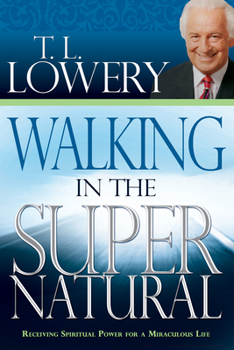 Paperback Walking in the Supernatural: Receiving Spiritual Power for a Miraculous Life Book