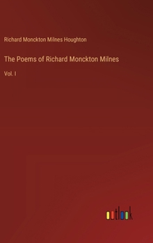 Hardcover The Poems of Richard Monckton Milnes: Vol. I Book