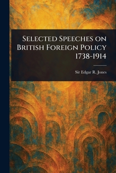 Selected Speeches on British Foreign Policy 1738-1914