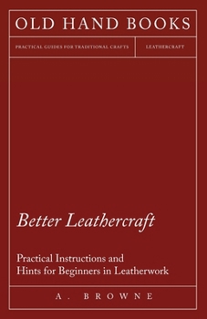 Paperback Better Leathercraft - Practical Instructions and Hints for Beginners in Leatherwork Book