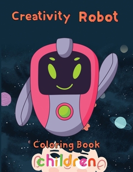 Paperback Creativity Robot Coloring Book Children: 8.5''x11''/robot coloring book