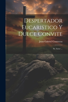 Paperback Despertador Eucaristico Y Dulce Convite: Su Autor ... [Spanish] Book