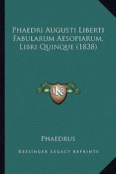 Paperback Phaedri Augusti Liberti Fabularum Aesopiarum, Libri Quinque (1838) Book