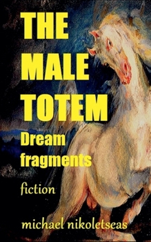 The Male Totem: Dream Fragments