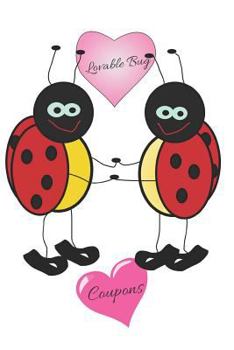 Paperback Lovable Bug Coupons: Redeemable Love Expressing Your Love and Appreciation for Your Partner Book