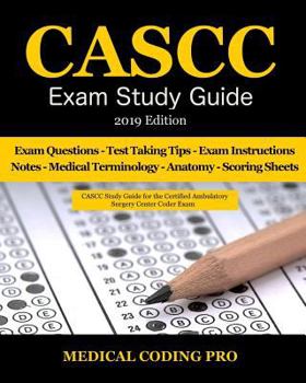 Paperback Cascc Exam Study Guide - 2019 Edition: 150 Certified Ambulatory Surgery Center Coder Practice Exam Questions & Answers, and Rationale, Tips to Pass th Book