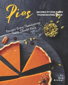 Paperback Pies Recipes Fit for Every Thanksgiving Table: Recipes Every Thanksgiving Table Should Have Book