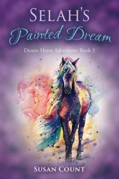 Selah's Painted Dream - Book #3 of the Dream Horse Adventures
