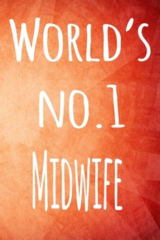 World's No.1 Midwife: The perfect gift for the professional in your life - 119 page lined journal