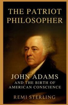 Paperback The Patriot Philosopher: John Adams and the Birth of American Conscience Book