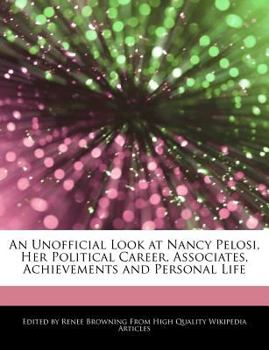 Paperback An Unofficial Look at Nancy Pelosi, Her Political Career, Associates, Achievements and Personal Life Book