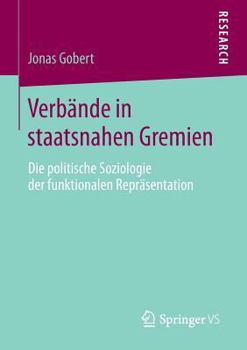 Paperback Verbände in Staatsnahen Gremien: Die Politische Soziologie Der Funktionalen Repräsentation [German] Book