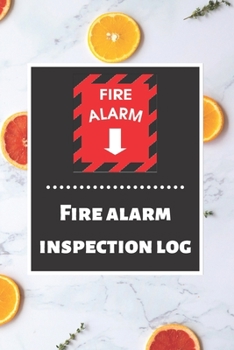 Fire alarm inspection log: Fire Alarm Journal| Fire Register Log Book | Fire Alarm Service & Inspection Book| Fire Safety Register | Fire Incident & Prevention Log Book