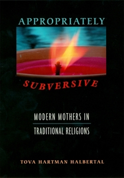 Hardcover Appropriately Subversive: Modern Mothers in Traditional Religions Book