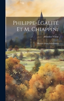 Hardcover Philippe-Egalité Et M. Chiappini: Histoire D'une Substitution [French] Book