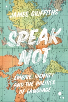 Hardcover Speak Not: Empire, Identity and the Politics of Language Book
