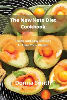 The New Keto Diet Cookbook: Quick and Easy Recipes To Lose Your Weight