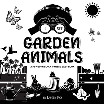 I See Garden Animals: A Newborn Black & White Baby Book (High-Contrast Design & Patterns) (Hummingbird, Butterfly, Dragonfly, Snail, Bee, Spider, Snake, Frog, Mouse, Rabbit, Mole, and More!) (Engage E