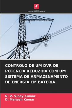 CONTROLO DE UM DVR DE POTÊNCIA REDUZIDA COM UM SISTEMA DE ARMAZENAMENTO DE ENERGIA EM BATERIA (Portuguese Edition)