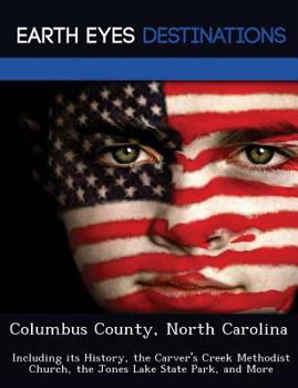 Paperback Columbus County, North Carolina: Including Its History, the Carver's Creek Methodist Church, the Jones Lake State Park, and More Book