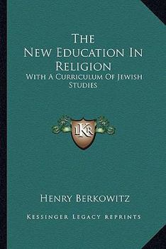 Paperback The New Education In Religion: With A Curriculum Of Jewish Studies Book