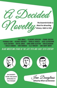 Paperback A Decided Novelty: The Essential Guide to Black Pro Wrestling History, 1880 - 1950 Book