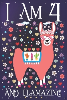 I am 4 and Llamazing: A Happy 4th Birthday Journal for Girls | Cute Llama Notebook for 4 Year Old Girl or Daughter with Story Space | Anniversary Gift Ideas for Her