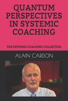 Paperback Quantum Perspectives in Systemic Coaching: The Systemic Coaching Collection Book