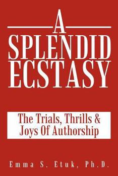 Paperback A Splendid Ecstasy: The Trials, Thrills and Joys of Authorship Book