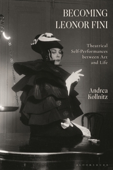Paperback Becoming Leonor Fini: Theatrical Self-Performances Between Art and Life Book
