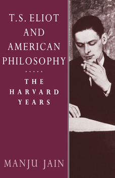 Hardcover T. S. Eliot and American Philosophy: The Harvard Years Book