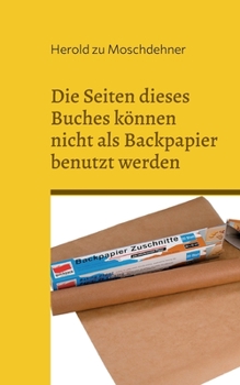 Paperback Die Seiten dieses Buches können nicht als Backpapier benutzt werden: Das klappt absolut nicht [German] Book