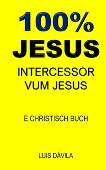 Paperback 100% Jesus: Intercessor Vum Jesus [Luxembourgish; Letzeburgesch] Book