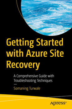 Getting Started with Azure Site Recovery: A Comprehensive Guide with Troubleshooting Techniques