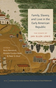 Hardcover Family, Slavery, and Love in the Early American Republic: The Essays of Jan Ellen Lewis Book