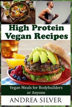 Paperback High Protein Vegan Recipes: Vegan Meals for Bodybuilders or Anyone Book