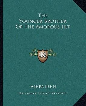 The Younger Brother or the Amorous Jilt the Younger Brother or the Amorous Jilt