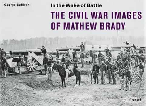 Hardcover In the Wake of Battle: The Civil War Images of Mathew Brady Book